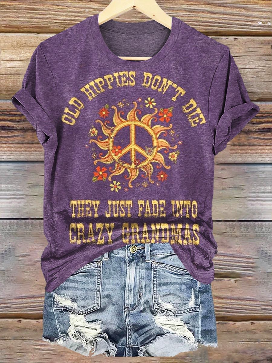 Women's Old Hippies Don't Die They Just Fade Into Crazy Grandmas Print Crew Neck T-shirt