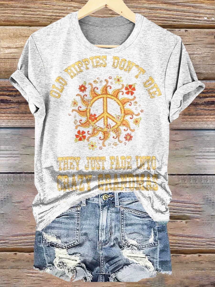 Women's Old Hippies Don't Die They Just Fade Into Crazy Grandmas Print Crew Neck T-shirt