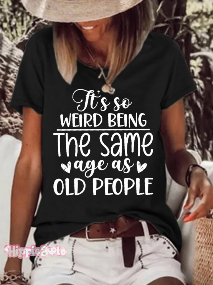 It's So Weird Being The Same Age As Old People Printed Short Sleeve T-shirt