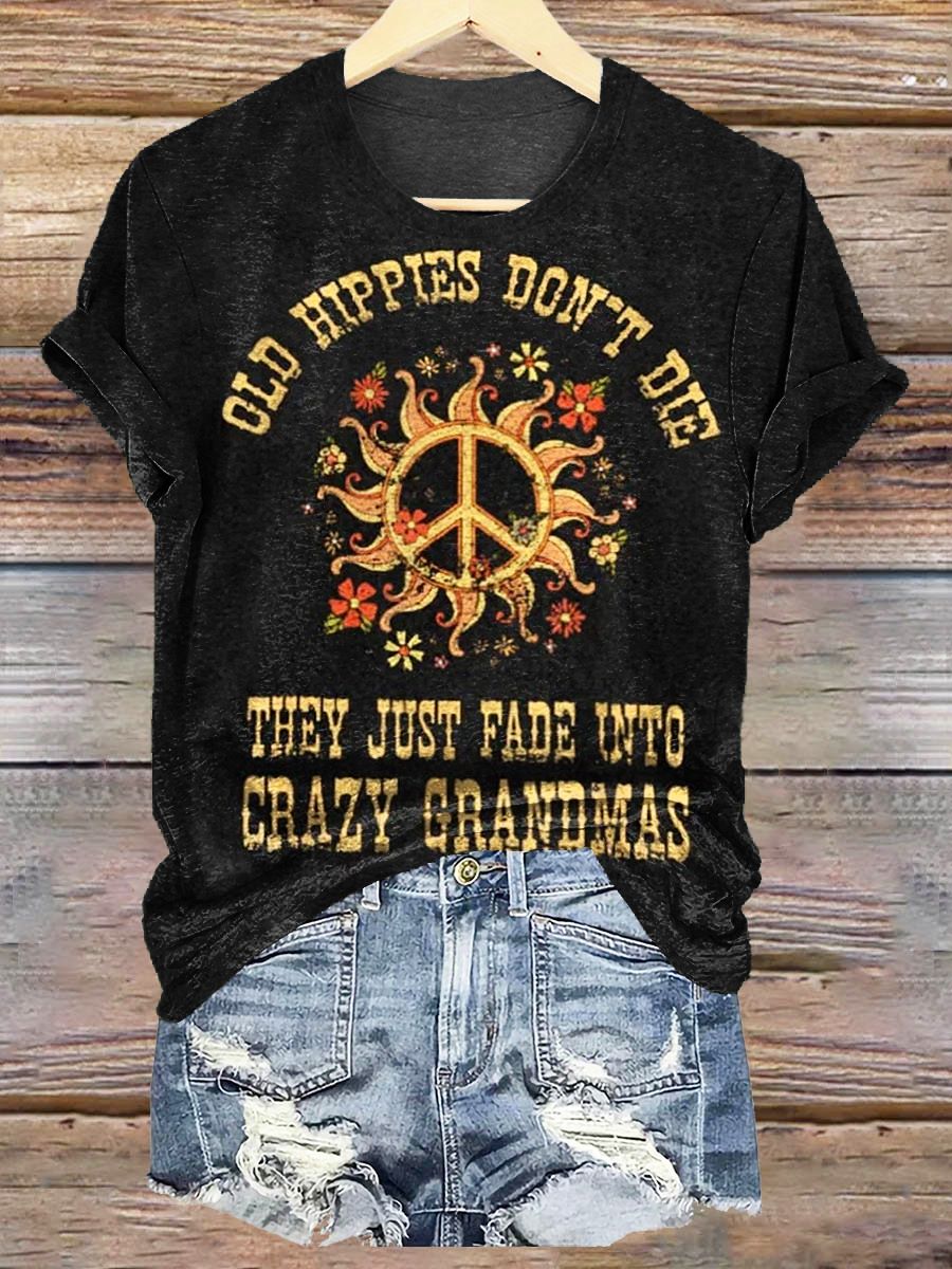 Women's Old Hippies Don't Die They Just Fade Into Crazy Grandmas Print Crew Neck T-shirt