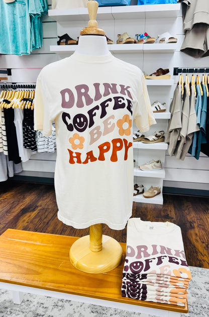 Comfort Colors Drink Coffee Be Happy Tee