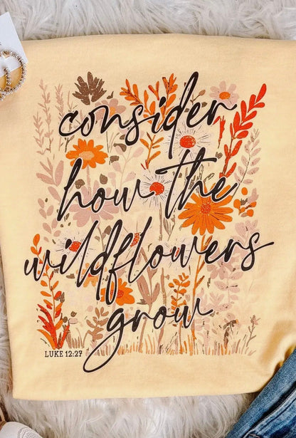 Consider How The Wildflowers Grow Tee