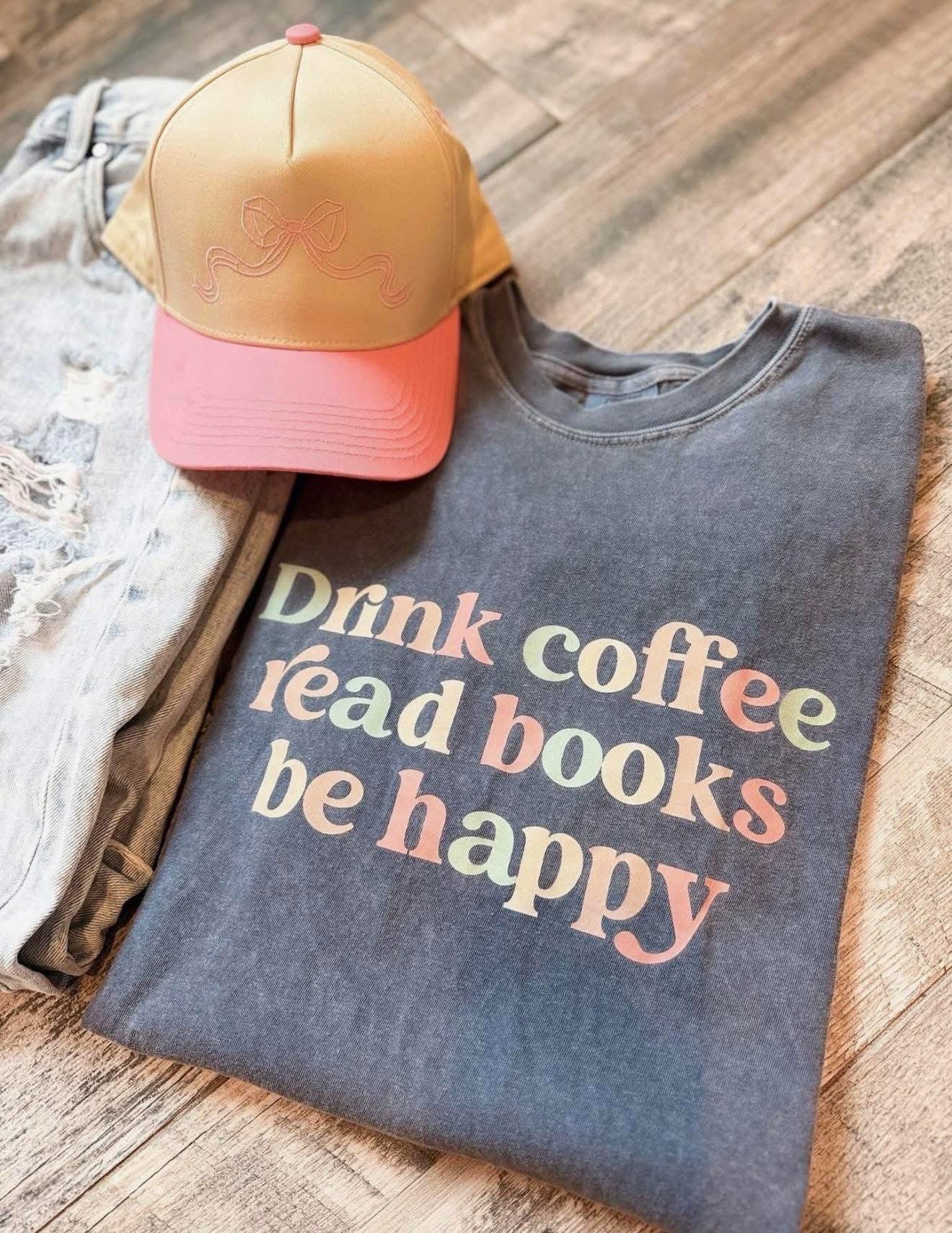 Drink Coffee Read Books Be Happy Tee