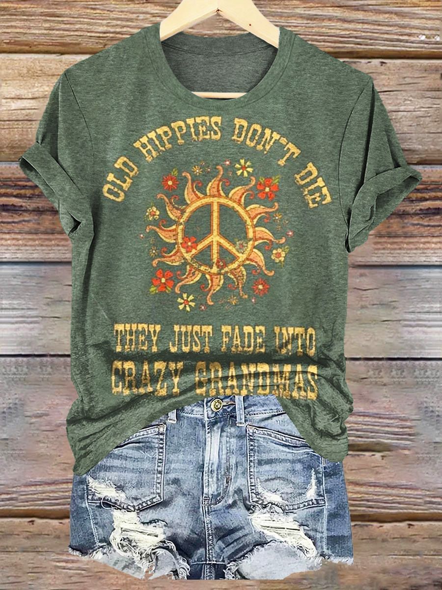 Women's Old Hippies Don't Die They Just Fade Into Crazy Grandmas Print Crew Neck T-shirt