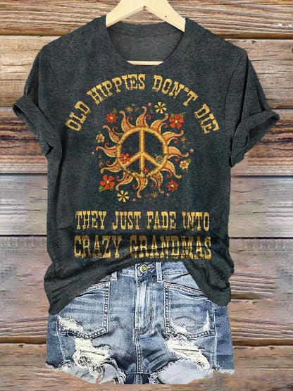 Women's Old Hippies Don't Die They Just Fade Into Crazy Grandmas Print Crew Neck T-shirt