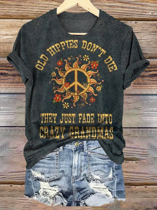 Women's Old Hippies Don't Die They Just Fade Into Crazy Grandmas Print Crew Neck T-shirt